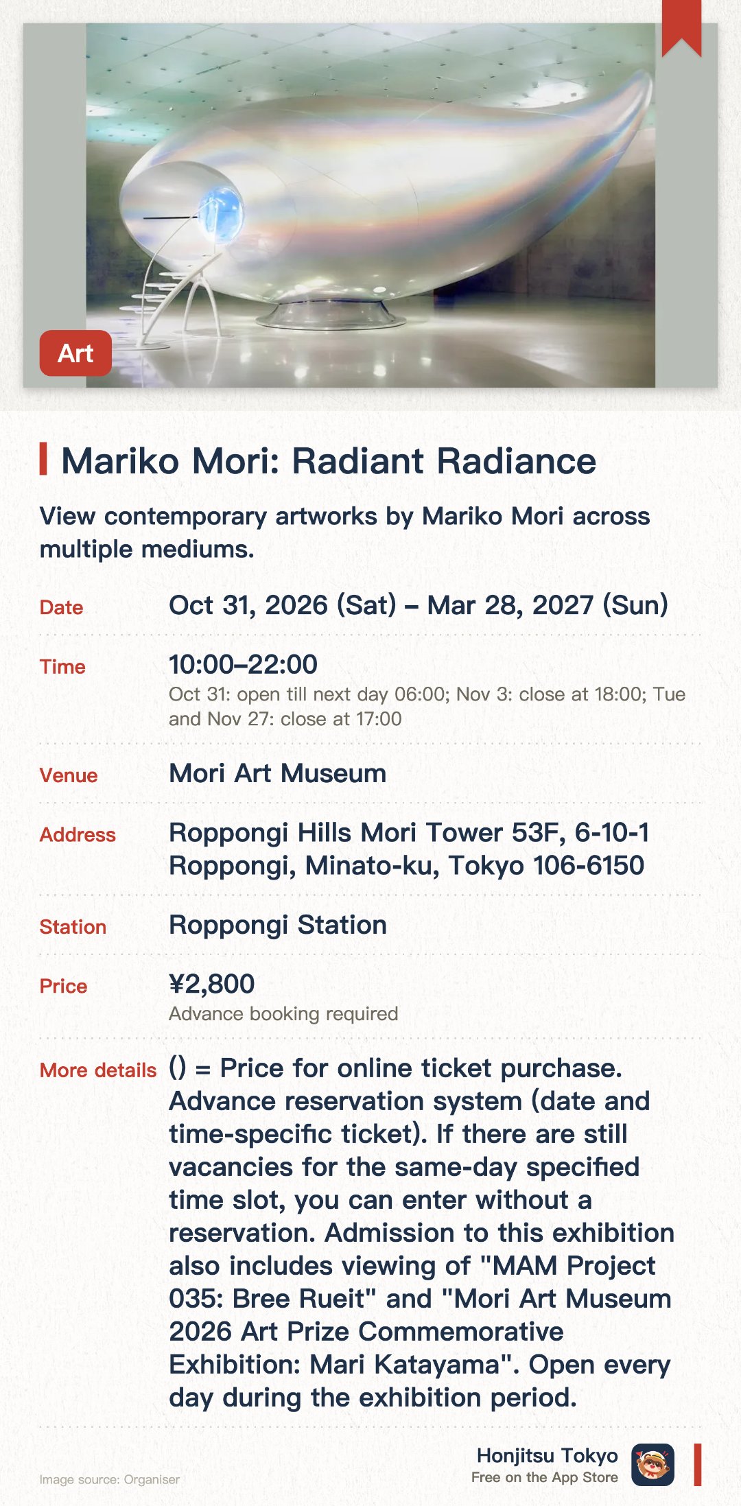 Mariko Mori: Radiant Radiance. 31 Oct 2026–28 Mar 2027 · Mori Art Museum. View contemporary artworks by Mariko Mori across multiple mediums.. Experience paintings, fashion, architecture, design, photography, and video art.