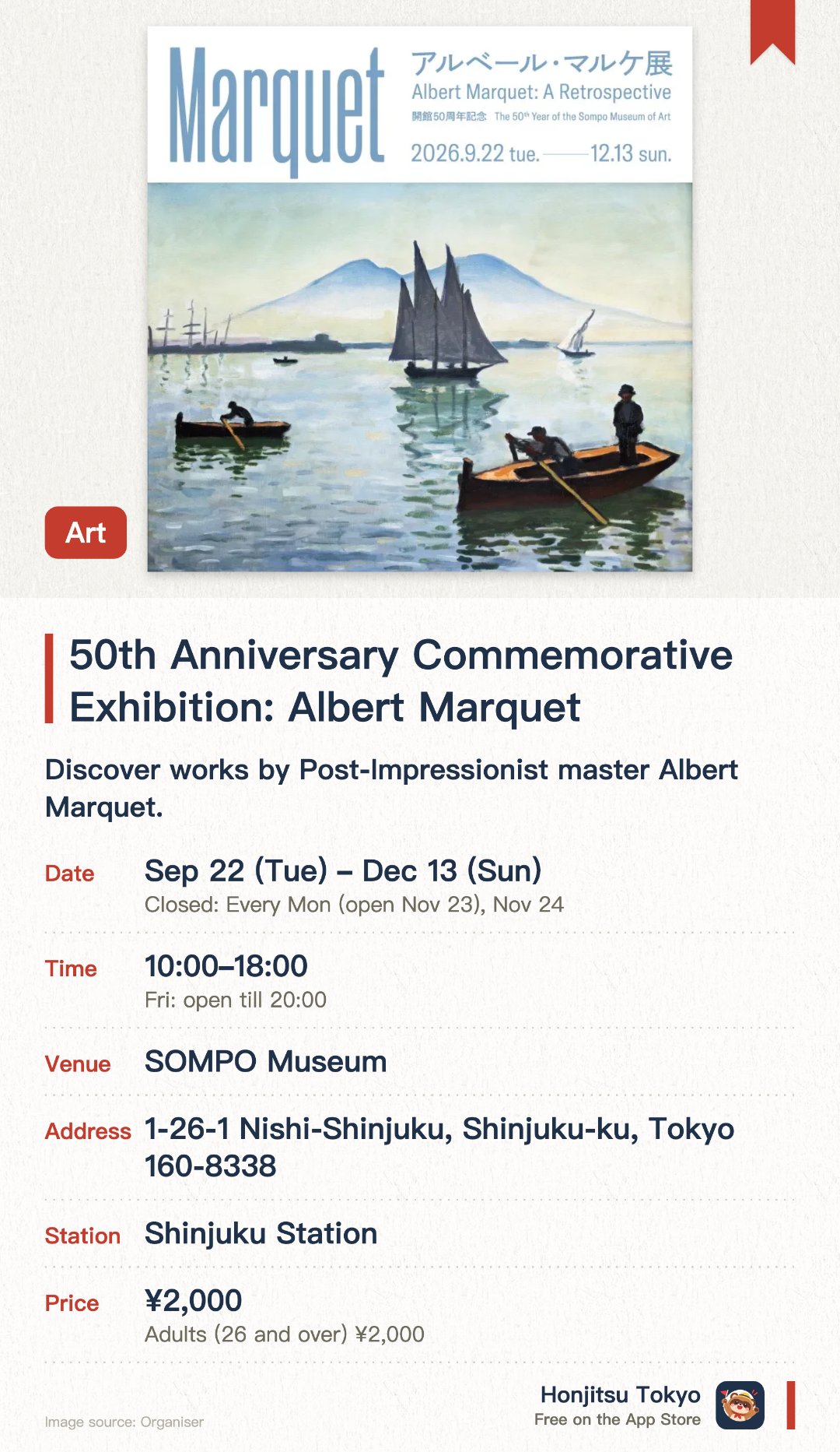 50th Anniversary Commemorative Exhibition: Albert Marquet. 22 Sep–13 Dec · SOMPO Museum. Discover works by Post-Impressionist master Albert Marquet.. Located 5 minutes walk from Shinjuku Station, also houses Van Gogh's Sunflowers.