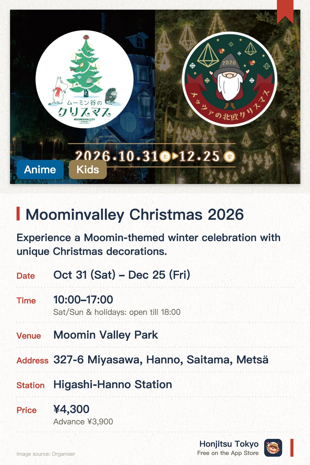 Moominvalley Christmas 2026. 31 Oct–25 Dec · Moomin Valley Park. Experience a Moomin-themed winter celebration with unique Christmas decorations.. Adjacent Metsä Village simultaneously offers Nordic Christmas events with giant tree installation.