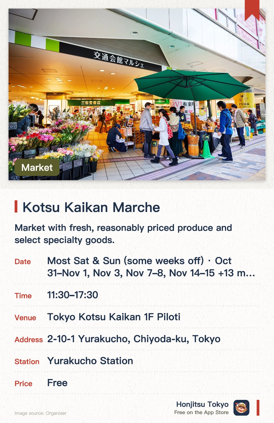 Kotsu Kaikan Marche. Selected dates · next 31 Oct · Tokyo Kotsu Kaikan 1F Piloti. Market with fresh, reasonably priced produce and select specialty goods. Around 40 stalls in a nostalgic, Showa-era atmosphere