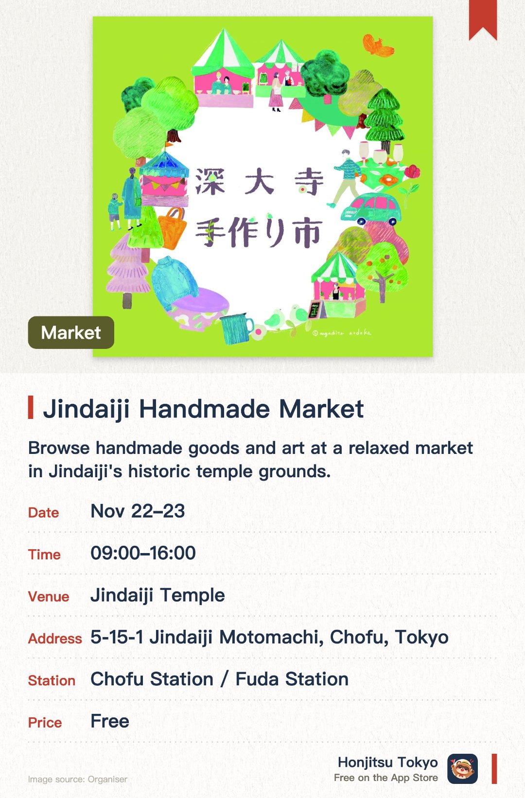 Jindaiji Handmade Market. Selected dates · next 22 Nov · Jindaiji Temple. Browse handmade goods and art at a relaxed market in Jindaiji's historic temple grounds. About 73 stalls, plus food vendors and hands-on experiences