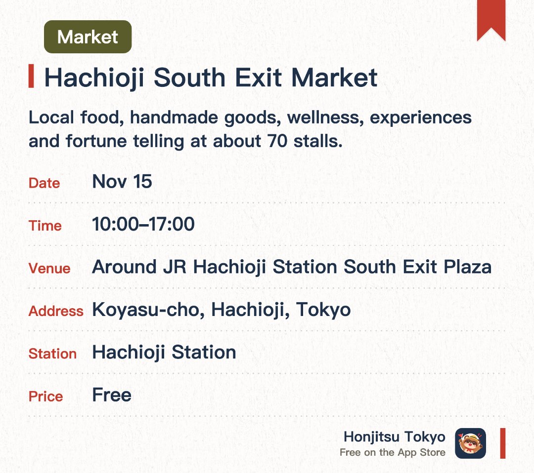 Hachioji South Exit Market. Selected dates · next 15 Nov · Around JR Hachioji Station South Exit Plaza. Local food, handmade goods, wellness, experiences and fortune telling at about 70 stalls