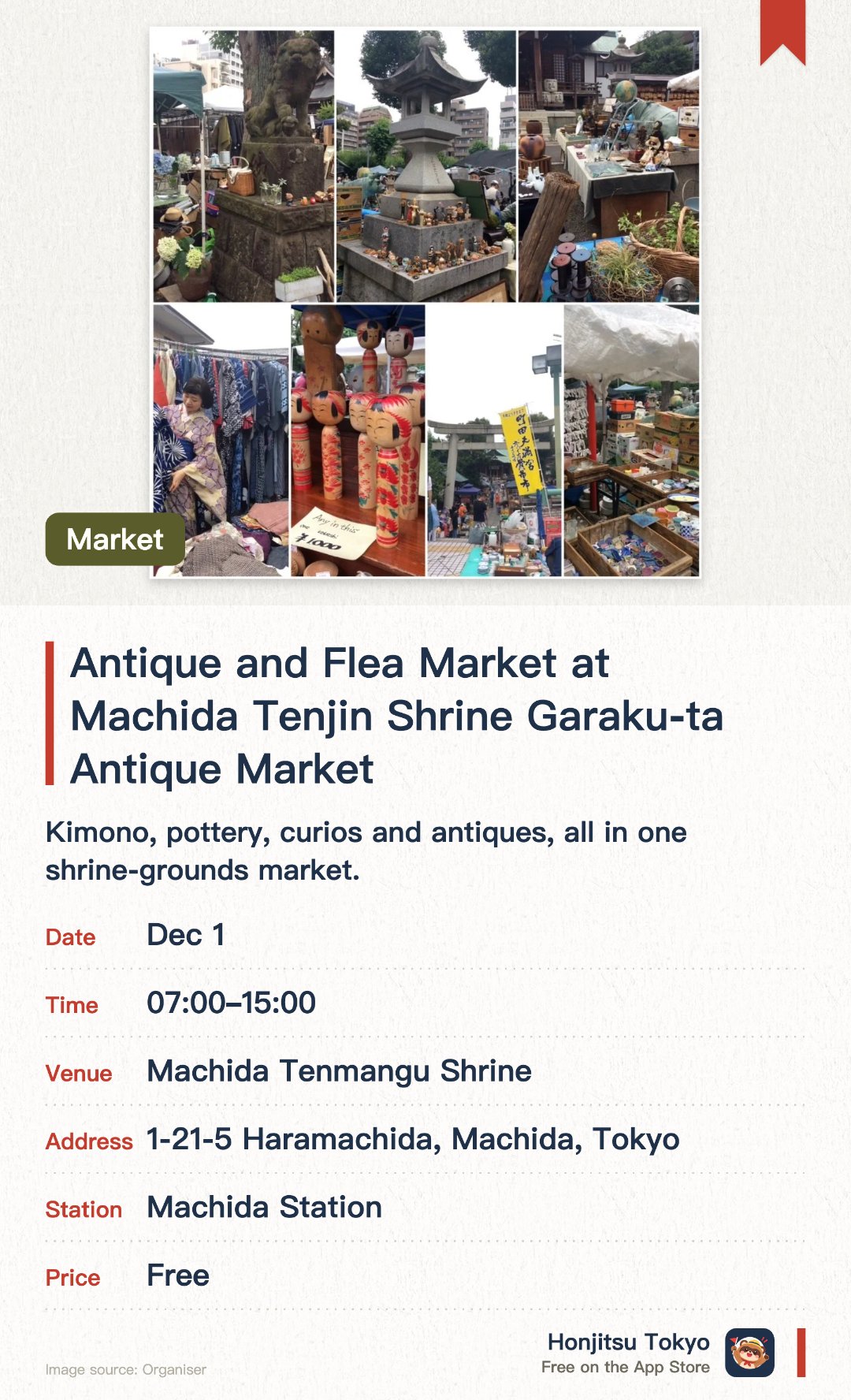 Antique and Flea Market at Machida Tenjin Shrine Garaku-ta Antique Market. Selected dates · next 1 Dec · Machida Tenmangu Shrine. Kimono, pottery, curios and antiques, all in one shrine-grounds market. Pay your respects at the shrine while you browse