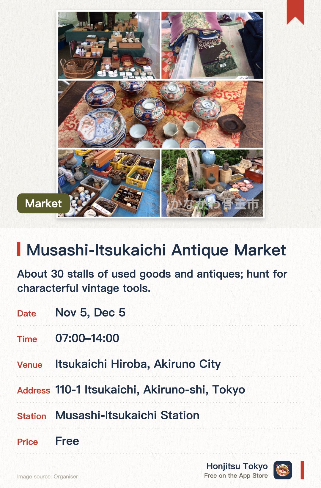 Musashi-Itsukaichi Antique Market. Selected dates · next 5 Nov · Itsukaichi Hiroba, Akiruno City. About 30 stalls of used goods and antiques; hunt for characterful vintage tools