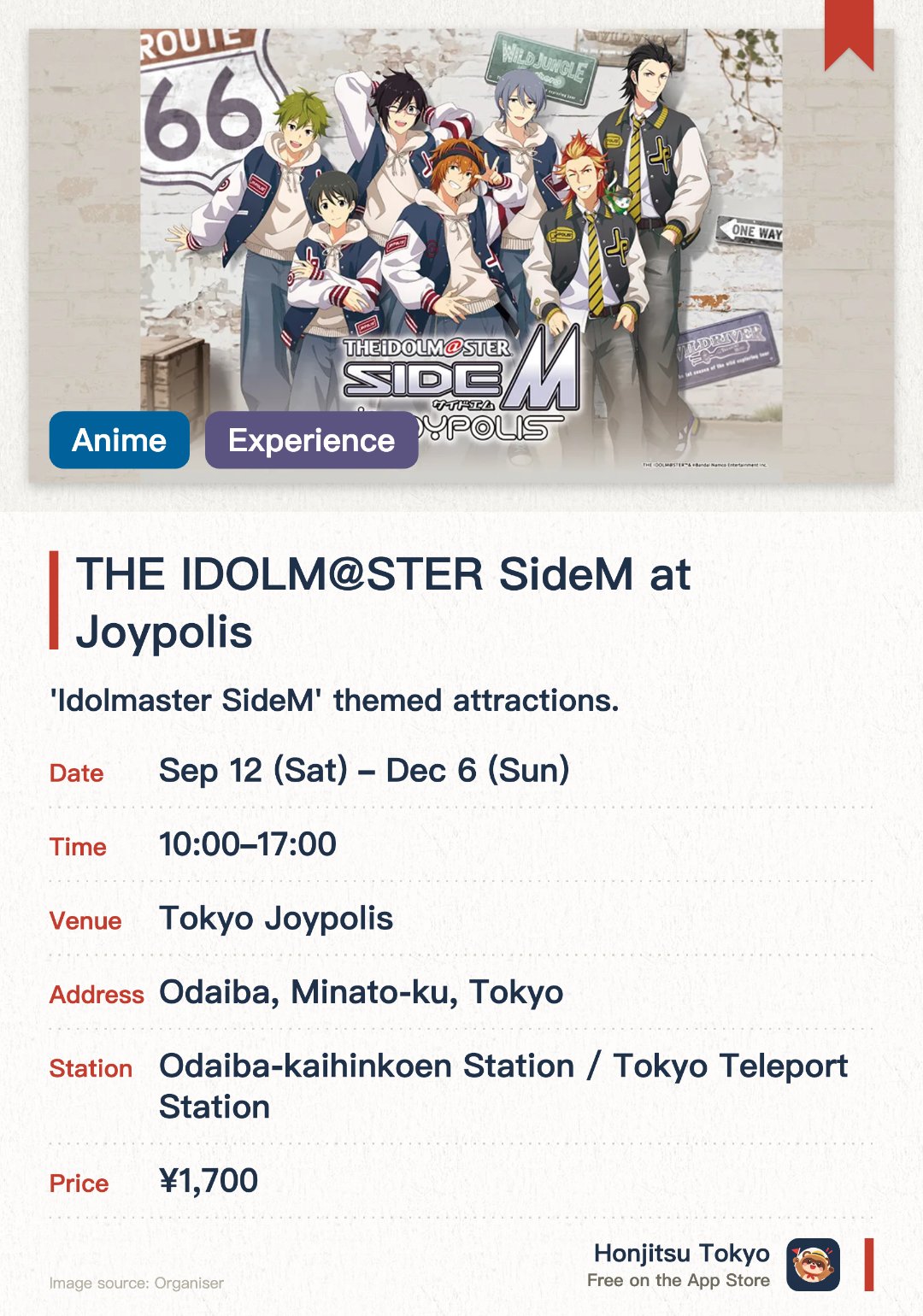 THE IDOLM@STER SideM at Joypolis. 12 Sep–6 Dec · Tokyo Joypolis. 'Idolmaster SideM' themed attractions. Special video shows on the main stage. Limited themed merchandise and food