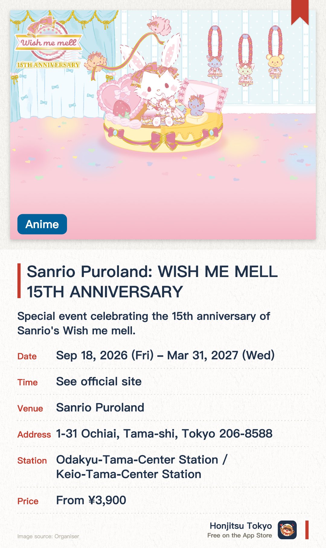 Sanrio Puroland: WISH ME MELL 15TH ANNIVERSARY. 18 Sep 2026–31 Mar 2027 · Sanrio Puroland. Special event celebrating the 15th anniversary of Sanrio's Wish me mell